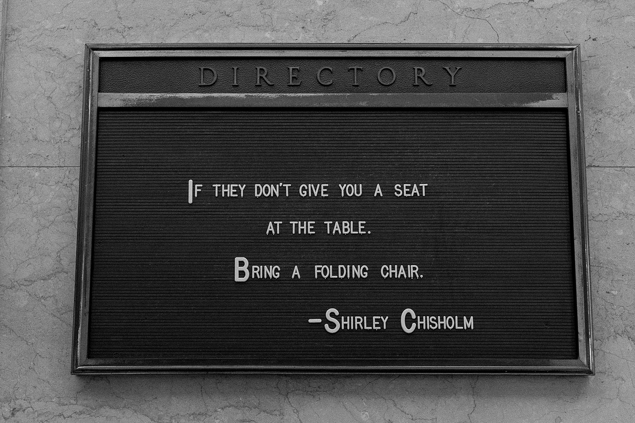 Shirley Chisholm quote at Riggs Hotel- If they don't give you a seat
